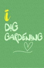 I Dig Gardening: Blank Lined Journal for Gardeners, Plant Lovers, and Nature Lovers