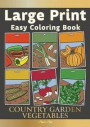 Large Print Easy Coloring Book COUNTRY GARDEN VEGETABLES