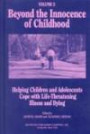 Beyond the Innocence of Childhood: Helping Children and Adolescents Cope With Life-Threatening Illness and Dying (Death, Value, & Meaning)