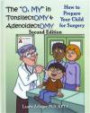 The O, My in Tonsillectomy & Adenoidectomy: How to Prepare Your Child for Surgery, a Parent's Manual, 2nd Edition (Growing With Love)