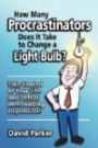 How Many Procrastinators Does It Take to Change a Light Bulb?: Take Control of Your Life and Defeat Immobilizing Depression!