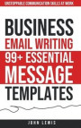 Business Email Writing: 99+ Essential Message Templates Unstoppable Communication Skills at Work