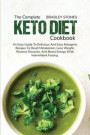 The Complete Keto Diet Cookbook: An Easy Guide To Delicious And Easy Ketogenic Recipes To Reset Metabolism, Lose Weight, Reverse Diseases, And Boost E