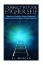 Connect To Your Higher Self: Awaken your Omniscient Source of Intelligence & Rediscover Your Inner Balance, Wholeness and Peace (Higher Self, Inner Peace, Channeling, Chakra)
