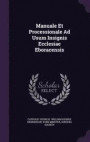 Manuale Et Processionale Ad Usum Insignis Ecclesiae Eboracensis