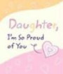 Daughter, I'm So Proud of You: A Blue Mountain Arts Collection Filled With Words of Love and Pride for a Daughter Who Means So Much