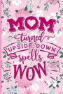Mom Turned Upside Down Spells Wow: Blank Lined Notebook Journal Diary Composition Notepad 120 Pages 6x9 Paperback Mother Grandmother Pink on Pink