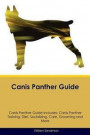 Canis Panther Guide Canis Panther Guide Includes: Canis Panther Training, Diet, Socializing, Care, Grooming, Breeding and More