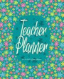 Teacher Planner: Weekly & Monthly Lesson Planner with 12 Month - July to June - Daily Organizer, Agenda and Calendar. Blue floral motif