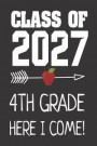 Class Of 2027 4th Grade Here I Come!: 6x9 Notebook, Ruled, Fourth Grader, Funny Back To School, Future Graduation, Writing Activity Book For Students