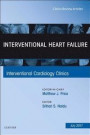 Interventional Heart Failure, An Issue of Interventional Cardiology Clinics, 1e (The Clinics: Internal Medicine)