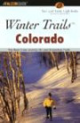 Winter Trails Colorado, 2nd: The Best Cross-Country Ski and Snowshoe Trails