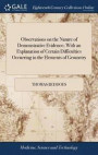 Observations on the Nature of Demonstrative Evidence; With an Explanation of Certain Difficulties Occurring in the Elements of Geometry