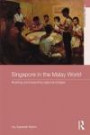 Singapore in the Malay World: Building and Breaching Regional Bridges (Routledge Studies in Asia's Transformations)