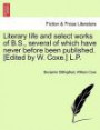 Literary life and select works of B.S., several of which have never before been published. [Edited by W. Coxe.] L.P