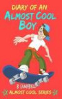 Diary of an Almost Cool Boy: (Not Wimpy or a Dork, just an Almost Cool Kid!): Funny book - Girls and Boys ages 8-12