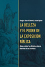 La Belleza Y El Poder de la Exposición Bíblica (the Beauty and Power of Biblical Exposition)