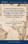 A Collection of Voyages and Travels, Some Now First Printed from Original Manuscripts, Others Now First Published in English. in Six Volumes. with a General Preface, Giving an Account of the Progress