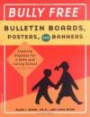 Bully Free Bulletin Boards, Posters, And Banners: Creative Displays for a Safe And Caring School Grades K-8