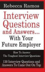 INTERVIEW QUESTIONS AND ANSWERS...WITH YOUR FUTURE EMPLOYER How To Answer The Toughest Interview Questions