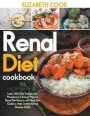 Renal Diet Cookbook: Learn 200+ Low Sodium, Low Phosphorus & Easy to Prepare Renal Diet Recipes with Meal Plan Guide to Help Control Kidney