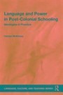 Language and Power in Post-Colonial Schooling: Ideologies in Practice (Language, Culture, and Teaching Series)