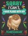 Sorry I Can't, I Have Plans With My Pomeranian: Journal Composition Notebook for Dog and Puppy Lovers