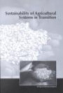 Sustainability of Agricultural Systems in Transition: Proceesings of an International Symposium, "Sustainability in Agricultural Systems:, Baltimore,  ... 22 Oct. 1998 (Special Publications Number 64)