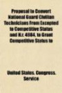 Proposal to Convert National Guard Civilian Technicians from Excepted to Competitive Status and H.R. 4884, to Grant Competitive Status to