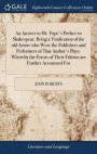 An Answer to Mr. Pope's Preface to Shakespear. Being a Vindication of the Old Actors Who Were the Publishers and Performers of That Author's Plays. Whereby the Errors of Their Edition Are Further