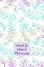 Weekly Meal Planner: Healthy Eating - Weight Loss Planner - 7 Day Menu Plan - Shopping Lists - Weekly Progress Log - Food Eaten Tracker - E