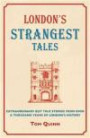 London's Strangest Tales: Extraordinary but True Stories from Over a Thousand Years of London's History (Strangest series)