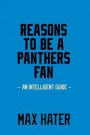Reasons to Be a Panthers Fan: A Funny, Blank Book, Gag Gift for Carolina Panthers Fans; Or a Great Coffee Table Addition for All Panthers Haters!