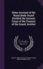 Some Account of the Royal Body-Guard Entitled the Ancient Corps of the Yeomen of the Guard, Institut