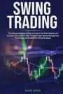 Swing Trading: The Ultimate Beginners Guide to Invest in the Stock Market and Become a Successful Trader Through Proper Money Managem