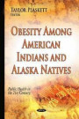 Obesity Among American Indians and Alaska Natives (Public Health in the 21st Century)