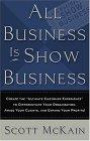 ALL Business is Show Business : Create the Ultimate Customer Experience to Differentiate Your Organization, Amaze Your Clients, and Expand Your Profits