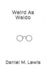 Weird as Waldo: Who Would Have Thought That Weird Could Actually Make Cents!