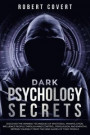 Dark Psychology Secrets: Discover the Winning Techniques of Emotional Manipulation, Influence People Through Mind Control, Persuasion, and Empa