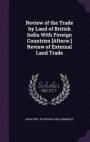 Review of the Trade by Land of British India with Foreign Countries [Afterw.] Review of External Land Trade