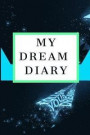 My Dream Diary: Blank Journal Diary for You to Record Your Dreams, Their Meanings & the Significance in Your Life (Dream Journals, Not