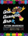 One Ausome Bro Autism Awareness Accept Understand Love: Autism Awareness Journal / Notebook Wide Rule Lined 8.5x11' 110 Lines Pages