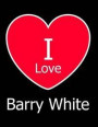 I Love Barry White: Large Black Notebook/Journal for Writing 100 Pages, Barry White Gift for Women and Men