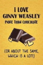 I Love Ginny Weasley More Than Chocolate (Or About The Same, Which Is A Lot!): Ginny Weasley Designer Notebook