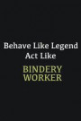 Behave like Legend Act Like Bindery Worker: Writing careers journals and notebook. A way towards enhancement