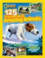 National Geographic Kids 125 True Stories of Amazing Animals: Inspiring Tales of Animal Friendship & Four-Legged Heroes, Plus Crazy Animal Antics