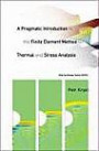 A Pragmatic Introduction to the Finite Element Method for Thermal And Stress Analysis