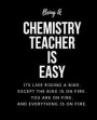 Being CHEMISTRY TEACHER A Is Easy: Its Like Riding A Bike. Except The Bike Is On Fire. You Are On Fire. And Everything Is On Fire. Occupation Gift Ide