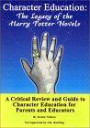Character Education: The Legacy of the Harry Potter Novels. A Critical Review and Guide to Character Education for Parents and Educators.