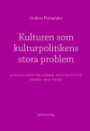 Kulturen som kulturpolitikens stora problem : diskussionen om svensk kultur